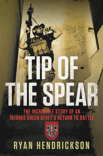 Tip of the Spear: The Incredible Story of an Injured Green Beret's
