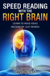 Speed Reading with the Right Brain: Learn to Read Ideas Instead of Just Words