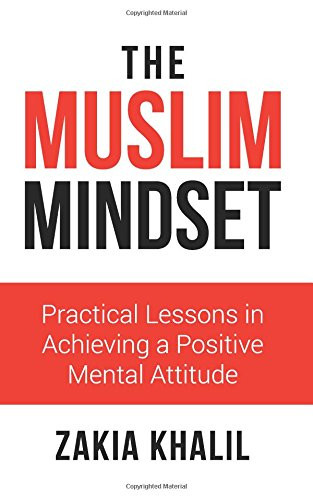 Muslim Mindset: Practical Lessons in Achieving a Positive Mental Attitude