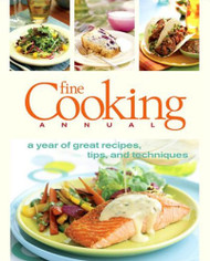 Fine Cooking Annual: A Year of Great Recipes Tips & Techniques