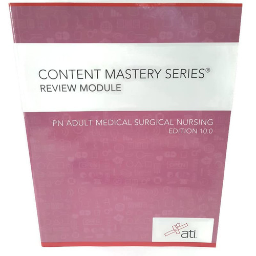 Content Mastery Series Review Module- PN Adult Medical Surgical Nursing