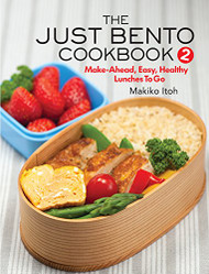 Just Bento Cookbook 2: Make-Ahead Easy Healthy Lunches To Go