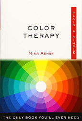 Color Therapy Plain & Simple: The Only Book You'll Ever Need