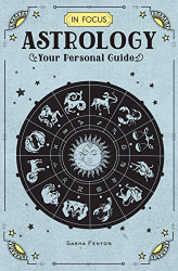 In Focus Astrology: Your Personal Guide (Volume 1) (In Focus 1)