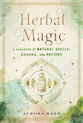 Herbal Magic: A Handbook of Natural Spells Charms and Potions Vol. 7