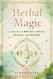 Herbal Magic: A Handbook of Natural Spells Charms and Potions Vol. 7