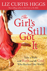 Girl's Still Got It: Take a Walk with Ruth and the God Who Rocked Her World