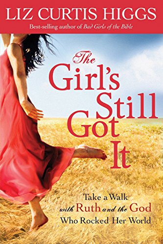 Girl's Still Got It: Take a Walk with Ruth and the God Who Rocked Her World