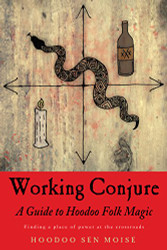Working Conjure: A Guide to Hoodoo Folk Magic