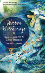 Water Witchcraft: Magic and Lore from the Celtic Tradition