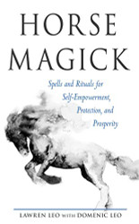 Horse Magick: Spells and Rituals for Self-Empowerment Protection and Prosperity