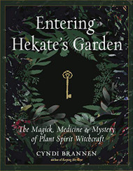 Entering Hekate's Garden: The Magick Medicine & Mystery of Plant