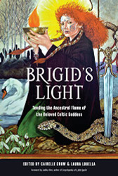 Brigid's Light: Tending the Ancestral Flame of the Beloved Celtic Goddess