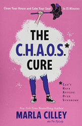 CHAOS Cure: Clean Your House and Calm Your Soul in 15 Minutes