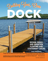 Building Your Own Dock: Design Build and Maintain Floating and Stationary Docks