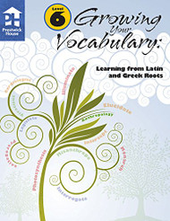 Growing Your Vocabulary: Learning from Latin and Greek Roots Level 6