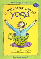 Morning Cup of Yoga: One 15-minute Routine for a Lifetime of Health & Wellness