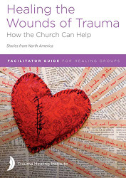 Healing the Wounds of Trauma: Facilitator Guide for Healing Groups