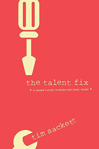 Talent Fix: A Leader's Guide to Recruiting Great Talent