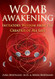 Womb Awakening: Initiatory Wisdom from the Creatrix of All Life