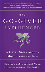 Go-Giver Influencer: A Little Story About a Most Persuasive Idea