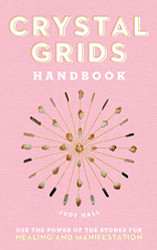 Crystal Grids Handbook: Use the Power of the Stones for Healing and Manifestation