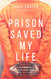 Prison Saved My Life