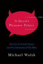 Devil's Pleasure Palace: The Cult of Critical Theory and the