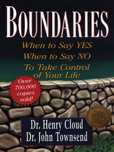 Boundaries: When to Say Yes When to Say No to Take Control of Your Life