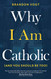 Why I Am Catholic (and You Should Be Too)