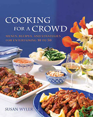Cooking for a Crowd: Menus Recipes and Strategies for Entertaining 10 to 50