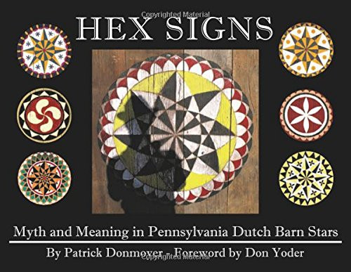 Hex Signs: Myth and Meaning in Pennsylvania Dutch Barn Stars