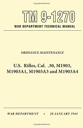 U.S. Rifles Cal. .30 M1903 A1A3 and A4 Technical Manual