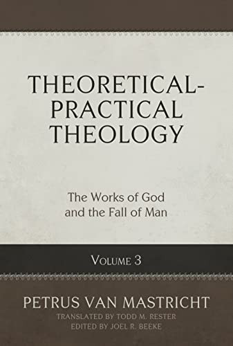 Theoretical-Practical Theology Volume 3: The Works of God and the