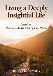 Living A Deeply Insightful Life: Based on Rav Noach Weinberg's 48 Ways