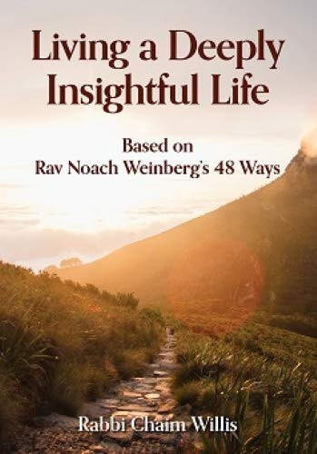 Living A Deeply Insightful Life: Based on Rav Noach Weinberg's 48 Ways