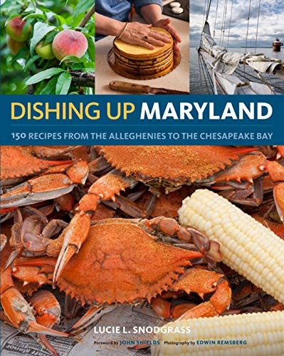 Dishing UpMaryland: 150 Recipes from the Alleghenies to the Chesapeake Bay