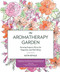 Aromatherapy Garden: Growing Fragrant Plants for Happiness and Well-Being