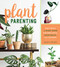 Plant Parenting: Easy Ways to Make More Houseplants Vegetables and Flowers