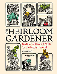 Heirloom Gardener: Traditional Plants and Skills for the Modern World