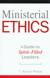 Ministerial Ethics: A Guide For Spirit-Filled Leaders