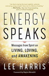 Energy Speaks: Messages from Spirit on Living Loving and Awakening