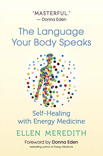 Language Your Body Speaks: Self-Healing with Energy Medicine