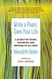 Write a Poem Save Your Life: A Guide for Teens Teachers and Writers of All Ages