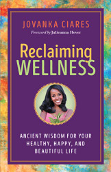 Reclaiming Wellness: Ancient Wisdom for Your Healthy Happy and Beautiful Life