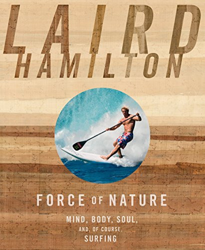 Force of Nature: Mind Body Soul And of Course Surfing