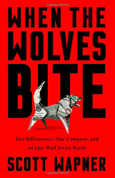 When the Wolves Bite: Two Billionaires One Company and an Epic