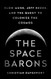 Space Barons: Elon Musk Jeff Bezos and the Quest to Colonize the Cosmos