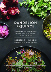 Dandelion and Quince: Exploring the Wide World of Unusual Vegetables