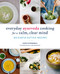 Everyday Ayurveda Cooking for a Calm Clear Mind: 100 Simple Sattvic Recipes